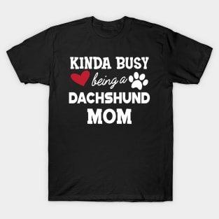 Dachshund Dog - Kinda busy being a Dachshund mom T-Shirt